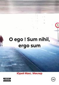 O ego ! Sum nihil, ergo sum