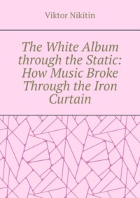 The White Album through the Static: How Music Broke Through the Iron Curtain