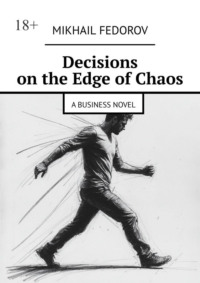 Decisions on the Edge of Chaos. A Business Novel