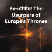 Ex-nihilo: The Usurpers of Europe's Thrones