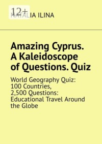 Amazing Cyprus. A Kaleidoscope of Questions. Quiz. World Geography Quiz: 100 Countries, 2,500 Questions: Educational Travel Around the Globe