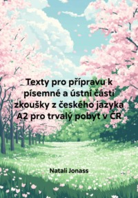 Texty pro přípravu k písemné a ústní části zkoušky z českého jazyka A2 pro trvalý pobyt v ČR