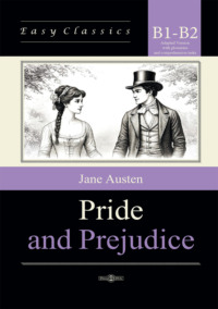Гордость и предубеждение / Pride and Prejudice. Адаптированная книга на английском языке. Уровень B1–B2 (Intermediate – Upper-Intermediate)