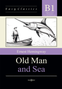 Старик и море / Old Man and Sea. Адаптированная книга на английском языке. Уровень B1 (Intermediate)