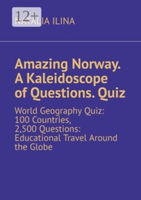 Amazing Norway. A Kaleidoscope of Questions. Quiz. World Geography Quiz: 100 Countries, 2,500 Questions: Educational Travel Around the Globe