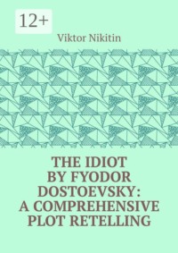 The Idiot by Fyodor Dostoevsky: A Comprehensive Plot Retelling