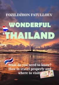 Wonderful Thailand. What do you need to know? How to travel properly and where to visit?