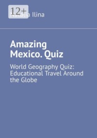 Amazing Mexico. Quiz. World Geography Quiz: Educational Travel Around the Globe