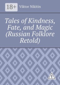 Tales of Kindness, Fate, and Magic (Russian Folklore Retold)