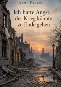 Ich hatte Angst, der Krieg könnte zu Ende gehen